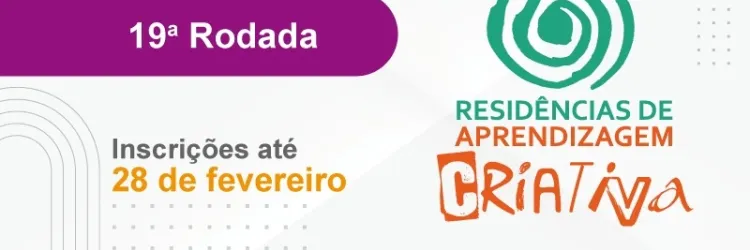 19ª rodada das Residências de Aprendizagem Criativa já está com inscrições abertas