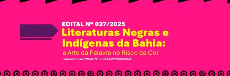 Edital “Literaturas Negras e Indígenas da Bahia: a Arte da Palavra no Risco da Cor”