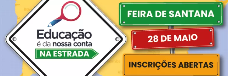 Feira de Santana recebe 6ª edição do projeto “Educação é da Nossa Conta – Na Estrada”, nesta quinta-feira (28)
