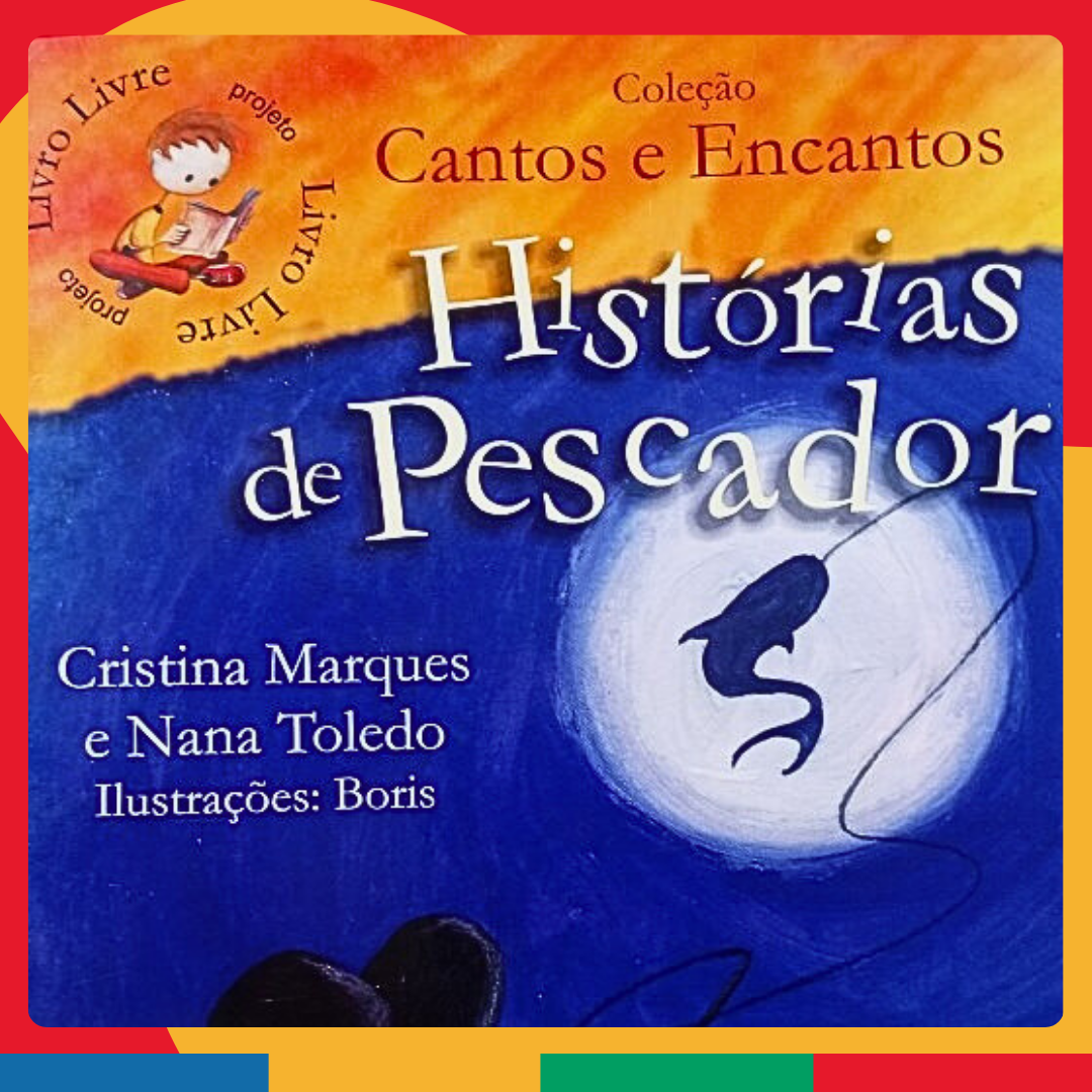 Histórias de Pescador   Autores: Cristina Marques e Nana Toledo