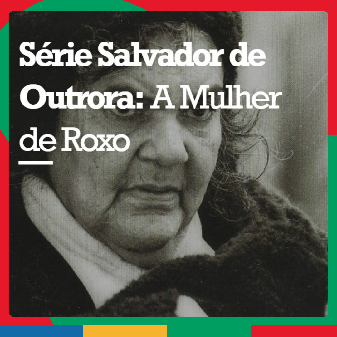 Exposição Virtual: Série Salvador de Outrora: A Mulher de Roxo