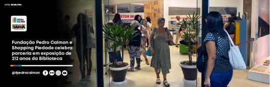 Fundação Pedro Calmon e Shopping Piedade celebra parceria em exposição de 212 anos da Biblioteca Central_site