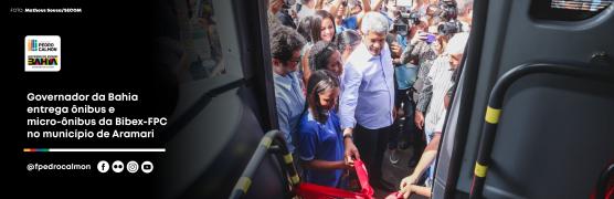 Governador da Bahia entrega ônibus e micro-ônibus da Bibex-FPC no município de Aramari2-02