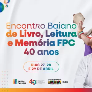 Fundação Pedro Calmon celebra 40 anos com grande Encontro Baiano de Livro, Leitura e Memória em Salvador
