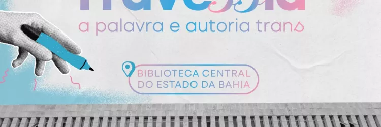 Governo da Bahia celebra potência da literatura trans na Biblioteca Central 