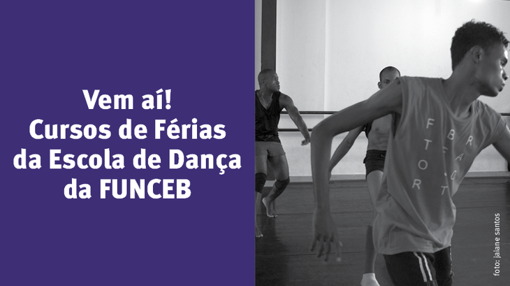 Professores de 13 diferentes gêneros de dança irão ministrar aula na unidade do Centro de Formação em Artes da Funceb, de 9 a 27 de janeiro
