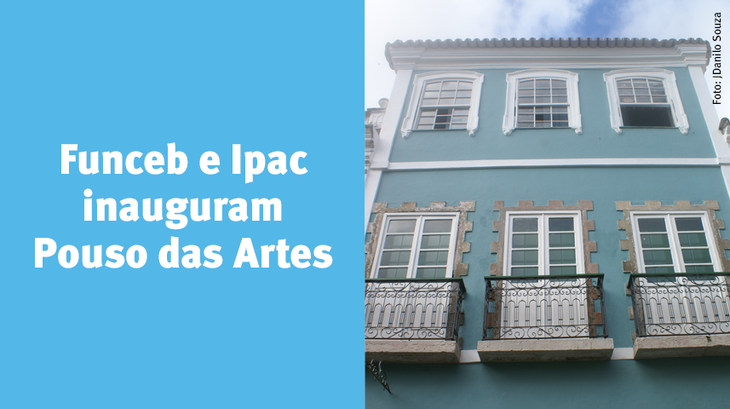 Imóvel no Centro Histórico servirá de residência artística e hospedaria para agentes culturais. Lançamento acontece no dia 31.08, com Cortejo saindo da Escola de Dança da Funceb