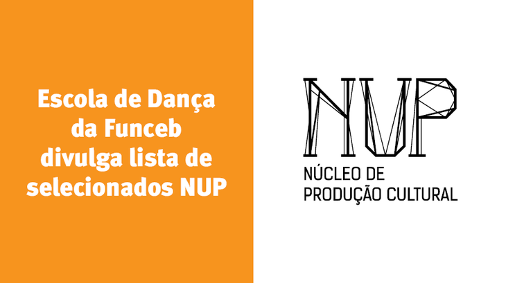 Escola de Dança da FUNCEB divulga lista de selecionados NUP - Núcleo de Produção Cultural