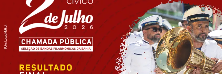 Funceb divulga resultado final do edital de seleção de filarmônicas para o desfile do 2 de julho