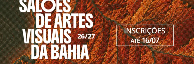 Prorrogadas inscrições para os Salões de Artes Visuais da Bahia 2026/2027