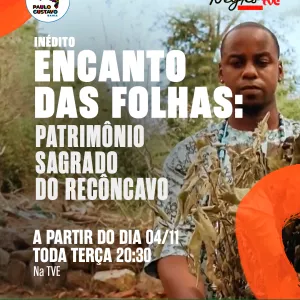 TVE exibe série ‘Encanto das Folhas: Patrimônio Sagrado do Recôncavo’