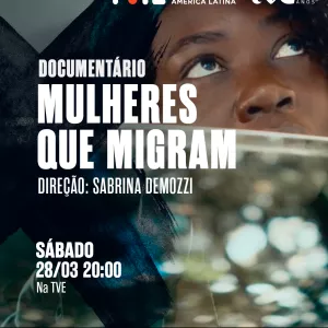 TVE exibe o documentário Mulheres que Migram