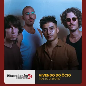 Vivendo do Ócio é a banda da semana no Selo Educadora FM Independente