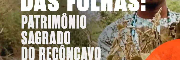 TVE exibe série ‘Encanto das Folhas: Patrimônio Sagrado do Recôncavo’