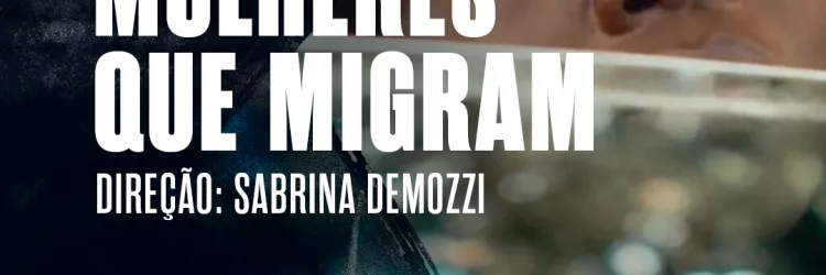 TVE exibe o documentário Mulheres que Migram