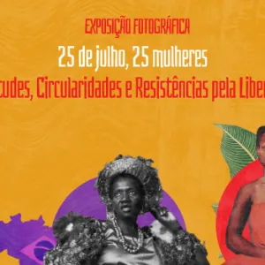 Imagem mostra Tereza de Benguela, Elza Soares e Carolina Maria de Jesus. Divulga-se a exposição 25 de julho, 25 mulheres, promovida pela SJDH