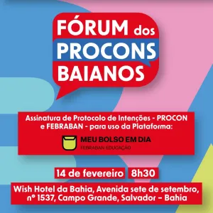 Fórum dos Procons Baianos terá assinatura de Protocolo de Intenções entre SJDH e Febraban