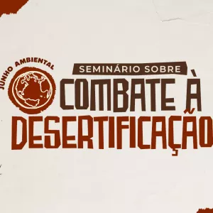 Sema abre inscrições para seminário em Juazeiro e fortalece ações de combate à desertificação na Bahia