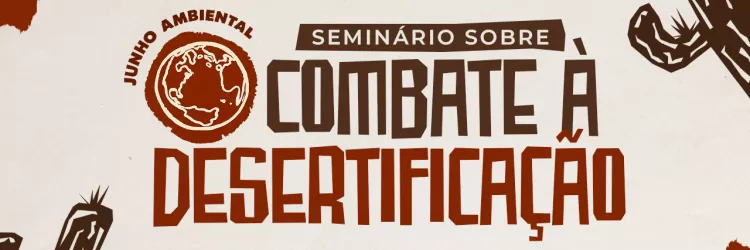 Sema abre inscrições para seminário em Juazeiro e fortalece ações de combate à desertificação na Bahia