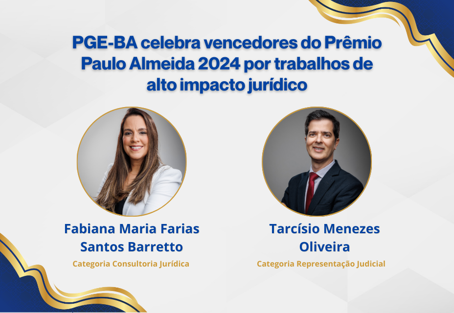 A imagem mostra um fundo claro com detalhes em azul e dourado nas bordas. No topo, há um texto anunciando que a PGE-BA celebra os vencedores do Prêmio Paulo Almeida 2024. Abaixo, aparecem duas fotos em molduras circulares. À esquerda, uma mulher sorridente de cabelos longos, vestindo blazer claro. À direita, um homem sorridente de terno escuro e gravata vermelha. Sob cada foto, aparecem seus nomes e as categorias dos prêmios.