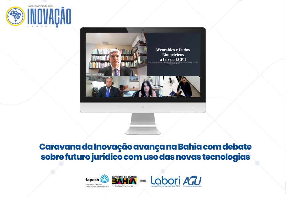 Imagem institucional com fundo claro e elementos gráficos suaves. No topo à esquerda, logotipo “Caravanas de Inovação – Labori”. Ao centro, um monitor exibe uma videoconferência com quatro pessoas. À direita da tela, slide com o título “Wearables e Dados Biométricos à Luz da LGPD”. Abaixo, em destaque: “Caravana da Inovação avança na Bahia com debate sobre futuro jurídico com uso das novas tecnologias”. Na parte inferior, logos da Fapesb, Governo da Bahia, Labori e AGU.