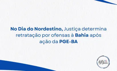 No Dia do Nordestino, Justiça determina retratação por ofensas à Bahia após ação da PGE-BA