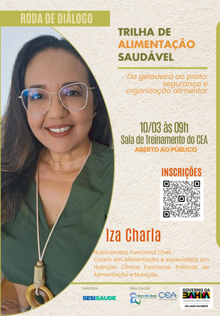 Cartaz institucional de divulgação de uma roda de diálogo sobre alimentação saudável. À esquerda, foto de uma mulher sorridente, de óculos e blusa verde. À direita, informações do evento “Trilha de Alimentação Saudável: da geladeira ao prato”, com data 10/03 às 9h, local Sala de Treinamento do CEA, aberto ao público. Há um QR Code para inscrições e identificação da palestrante, a nutricionista Iza Charla.