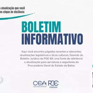 Imagem com fundo claro e texto informativo. No canto superior esquerdo, está escrito: “Todo mês, a atualização que você precisa, a um clique de distância”, acompanhado de um traço curvo azul. Ao centro, em letras grandes, “Boletim Informativo” em verde e azul. Abaixo, texto explicativo sobre julgados, leis e dicas culturais da PGE-BA. No canto inferior direito, botão verde com a palavra “Acesse” e um QR code. Na parte inferior, logos do CEA e da Procuradoria Geral do Estado da Bahia.