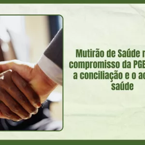 A imagem mostra duas pessoas apertando as mãos, simbolizando acordo e cooperação. Ao lado, há um texto em verde que diz: “Mutirão de Saúde reforça compromisso da PGE-BA com a conciliação e o acesso à saúde”. No canto inferior direito, está o logotipo da PGE-BA — Procuradoria Geral do Estado da Bahia. O fundo é claro, com bordas verdes. A imagem transmite parceria e compromisso com a saúde pública.