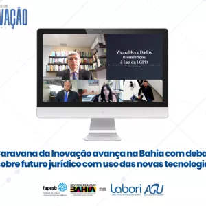 Imagem institucional com fundo claro e elementos gráficos suaves. No topo à esquerda, logotipo “Caravanas de Inovação – Labori”. Ao centro, um monitor exibe uma videoconferência com quatro pessoas. À direita da tela, slide com o título “Wearables e Dados Biométricos à Luz da LGPD”. Abaixo, em destaque: “Caravana da Inovação avança na Bahia com debate sobre futuro jurídico com uso das novas tecnologias”. Na parte inferior, logos da Fapesb, Governo da Bahia, Labori e AGU.