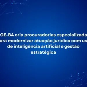 Imagem com fundo azul escuro. No centro, há um texto em branco que diz: “PGE-BA cria procuradorias especializadas para modernizar atuação jurídica com uso de inteligência artificial e gestão estratégica”. Nos cantos superior esquerdo e inferior direito, aparecem linhas e pontos em azul claro formando conexões, lembrando uma rede digital. O visual é limpo e tecnológico.