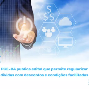 PGE-BA publica edital que permite regularizar dívidas com descontos e condições facilitadas