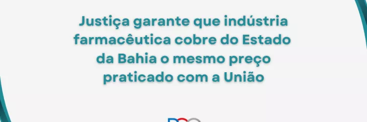 Imagem com fundo branco e detalhes gráficos em tons de verde-azulado nas bordas superior direita e inferior esquerda, em formato curvo. No centro, há um texto em letras verdes que diz: “Justiça garante que indústria farmacêutica cobre do Estado da Bahia o mesmo preço praticado com a União”. Na parte inferior central, aparece o logotipo da PGE, com as letras P, G e E estilizadas em azul, vermelho e cinza, e abaixo a identificação: Procuradoria Geral do Estado da Bahia.