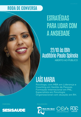 A imagem é um cartaz de evento. Do lado esquerdo, há a foto de uma mulher sorrindo, de cabelos longos e escuros. À direita, em fundo azul, está escrito: "Roda de Conversa – Estratégias para lidar com a ansiedade. 22/10 às 09h. Auditório Paulo Spínola. Aberto ao público". A palestrante é Laís Maria, psicóloga com MBA e especialização em Psicologia Organizacional. Abaixo, há os logotipos das instituições: SESISAÚDE (parceria), Bem-Me-Quer, CEA e PGE (realização).