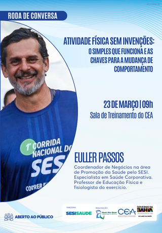 Cartaz institucional de divulgação de uma roda de conversa sobre atividade física. À esquerda, foto de um homem sorrindo, usando camisa azul de corrida. À direita, texto com o tema “Atividade física sem invenções: o simples que funciona e as chaves para a mudança de comportamento”, data 23 de março, às 9h, na sala de treinamento do CEA. Destaque para o palestrante Euler Passos e logos institucionais na base, com indicação de evento aberto ao público.