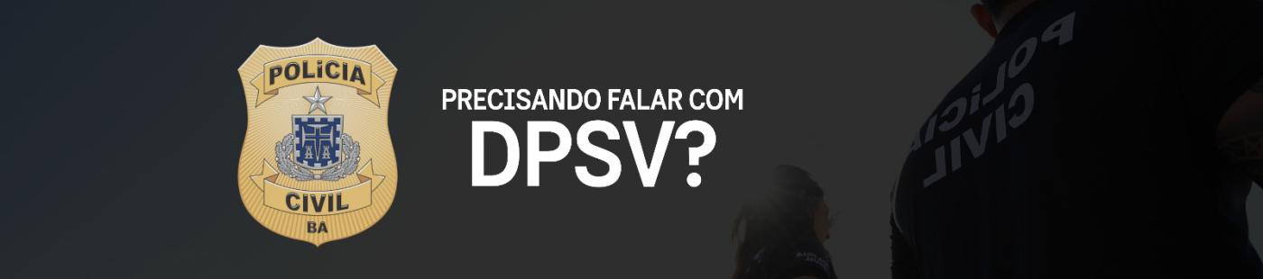Precisa falar com o DPSV?
