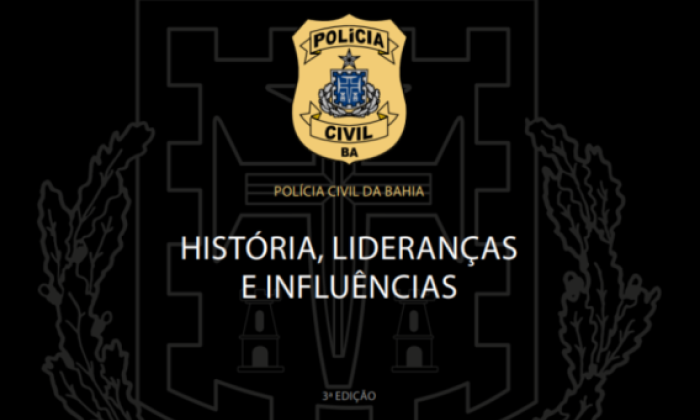 Polícia Civil da Ba‎‎hia - História, Lideranças e Influências - 3ª Edição