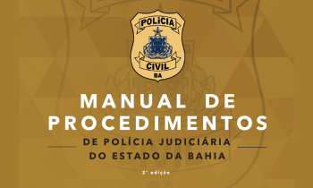 Manual de Procedimentos de Polícia Judiciária do Estado da Bahia