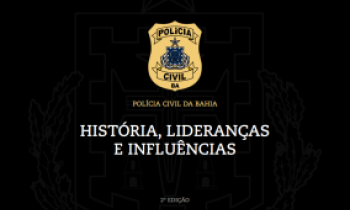 Polícia Civil da Bahia - História, Lideranças e Influências - 2ª Edição
