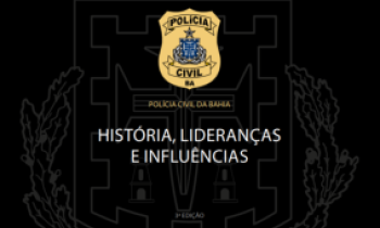 Polícia Civil da Ba‎‎hia - História, Lideranças e Influências - 3ª Edição