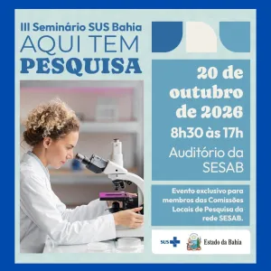 Sesab promove, no dia 20/10, o III Seminário SUS Bahia; evento fortalece as Comissões Locais de Pesquisa 