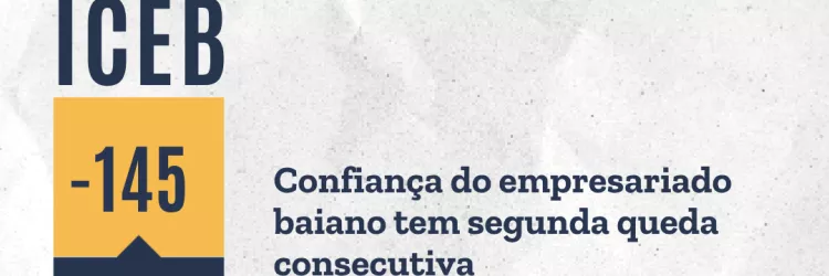 ICEB abril - Confiança do empresariado baiano tem segunda queda consecutiva