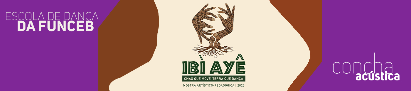 Escola de Dança da Funceb - Mostra Ibì Ayê 