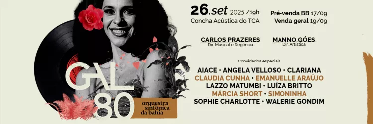 A imagem é um banner com um fundo de cor creme, com borda marrom e uma foto preto e branco da cantora Gal Costa localizado à esquerda. Por cima da foto tem o título "GAL 80" ao lado da logo marca da Orquestra Sinfônica da Bahia.